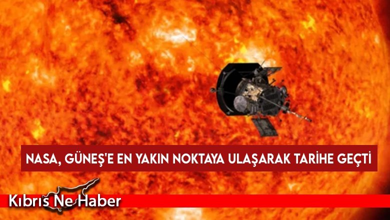 NASA, Güneş'e en yakın noktaya ulaşarak tarihe geçti