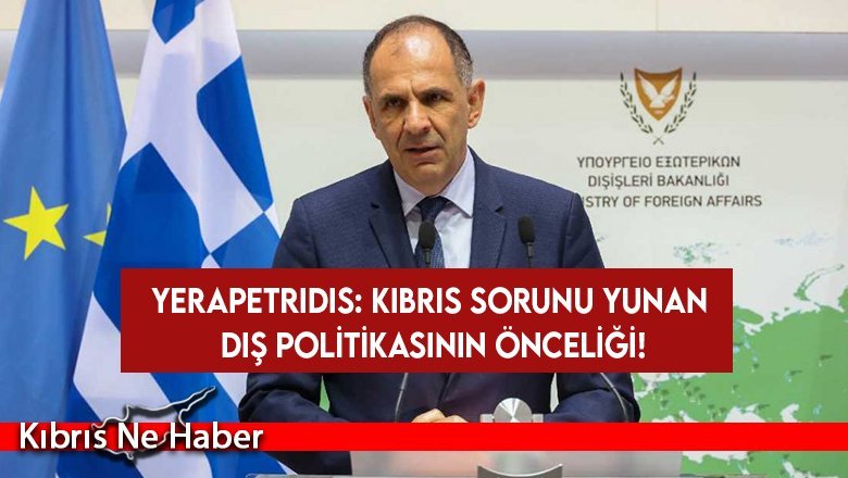 Yerapetridis: Kıbrıs sorunu Yunan dış politikasının önceliği!