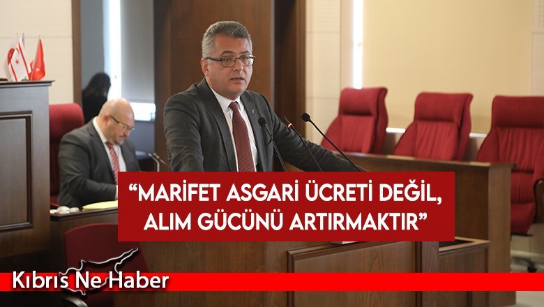 Erhürman: Marifet asgari ücreti değil, alım gücünü artırmaktır