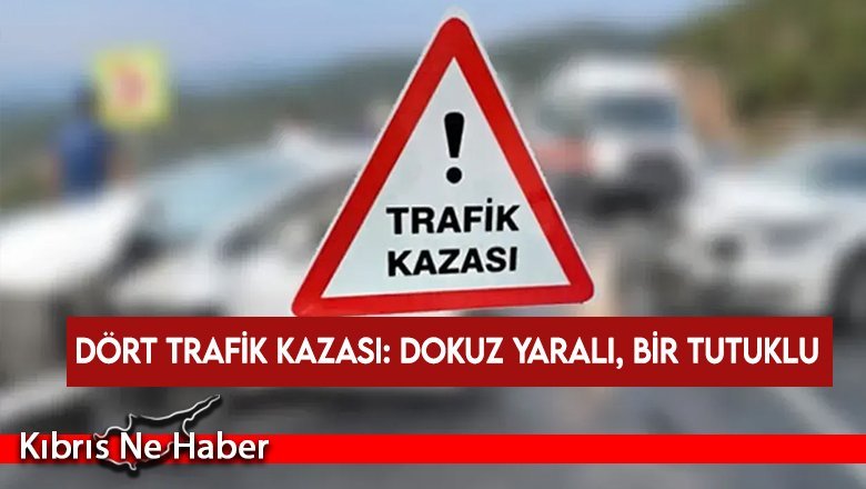 Dört trafik kazası: Dokuz yaralı, bir tutuklu