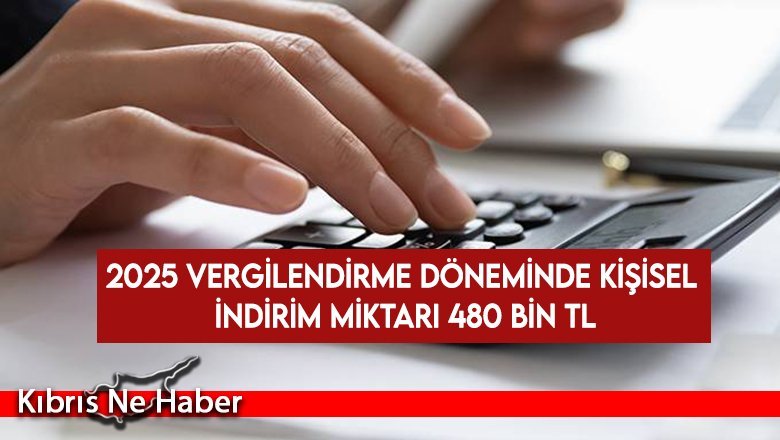 2025 vergilendirme döneminde kişisel indirim miktarı 480 bin TL