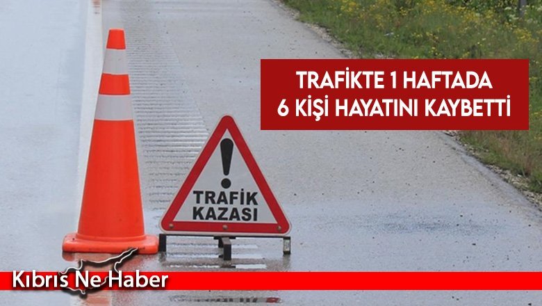 Trafikte 1 haftada 6 kişi hayatını kaybetti