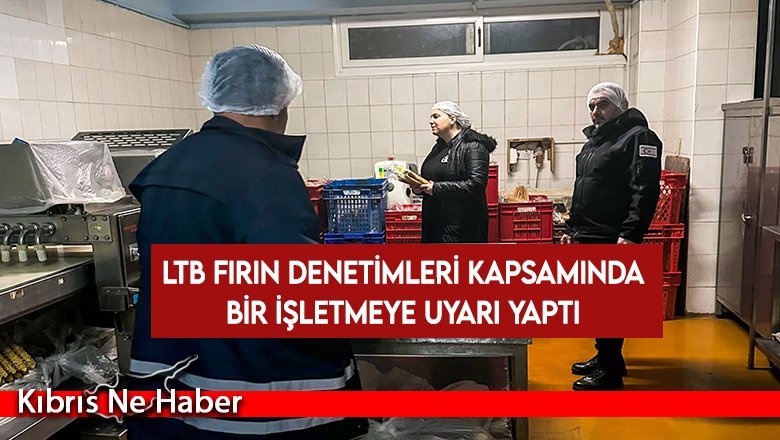 LTB fırın denetimleri kapsamında bir işletmeye uyarı yaptı