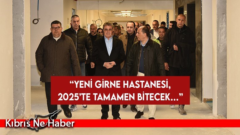 Başbakan Üstel, yapımı süren yeni Girne Hastanesi'ndeki çalışmaları inceledi