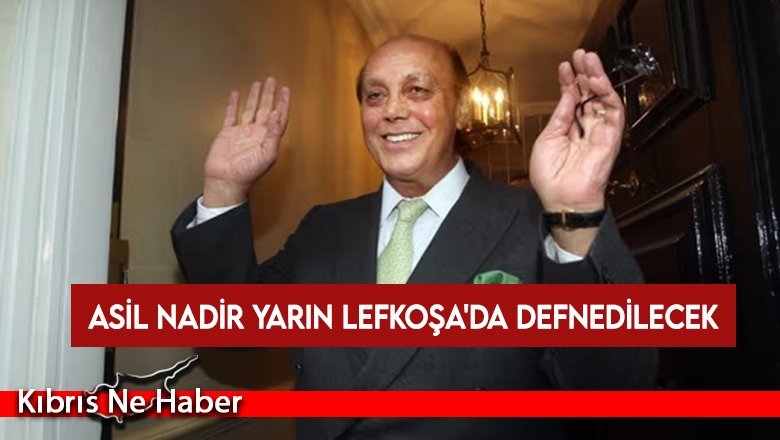 Asil Nadir yarın Lefkoşa'da defnedilecek