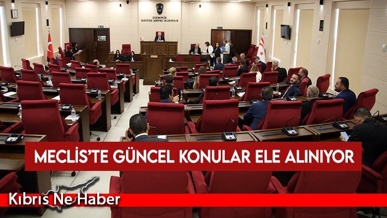Meclis’te güncel konular ele alınıyor