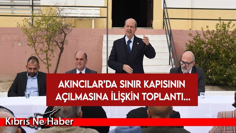 Cumhurbaşkanı Tatar, Akıncılar’da sınır kapısının açılmasına ilişkin toplantı yaptı