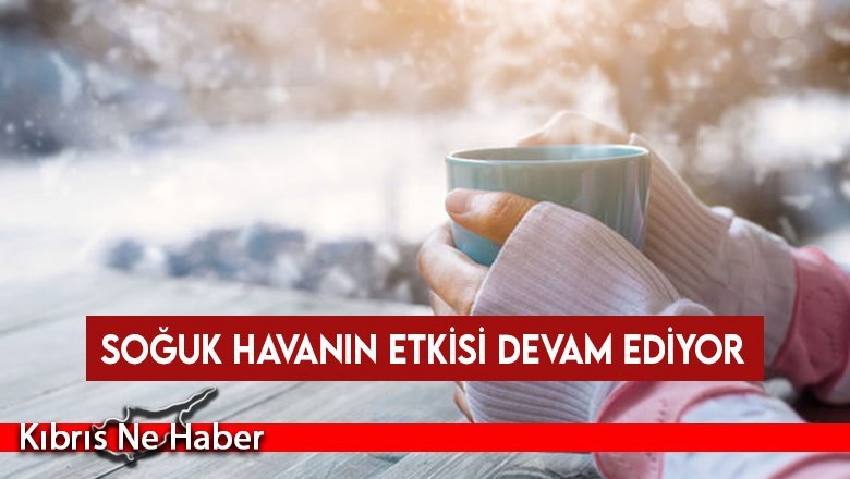 Soğuk havanın etkisi devam ediyor