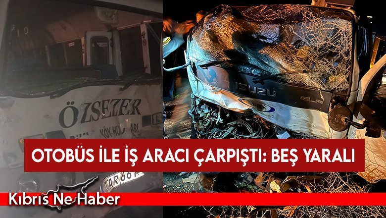 Güzelyurt-Lefke eski ana yolunda otobüs ile iş aracı çarpıştı: Beş yaralı