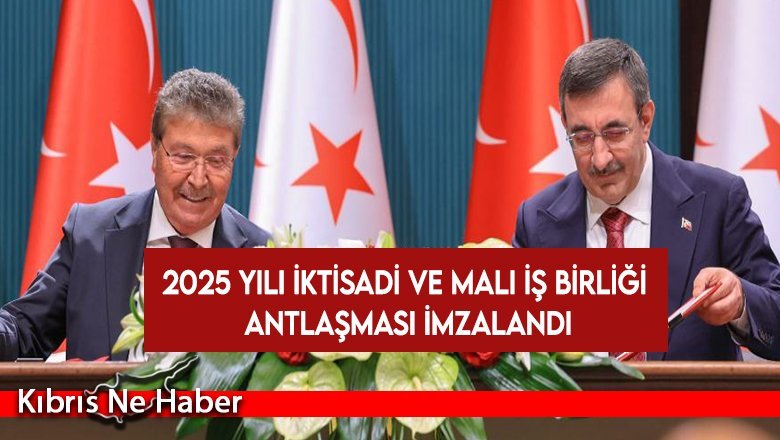 2025 Yılı İktisadi ve Mali İş Birliği Antlaşması imzalandı