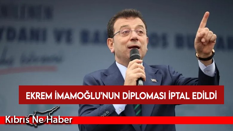 Ekrem İmamoğlu'nun diplomasi iptal edildi