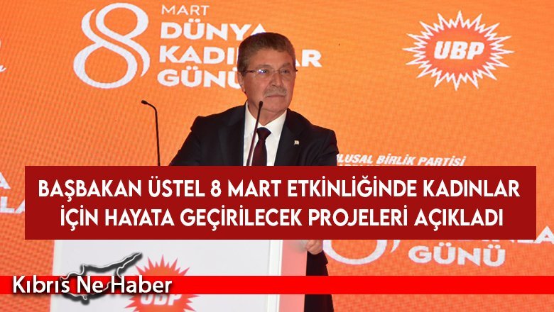 Başbakan Üstel 8 Mart etkinliğinde kadınlar için hayata geçirilecek projeleri açıkladı