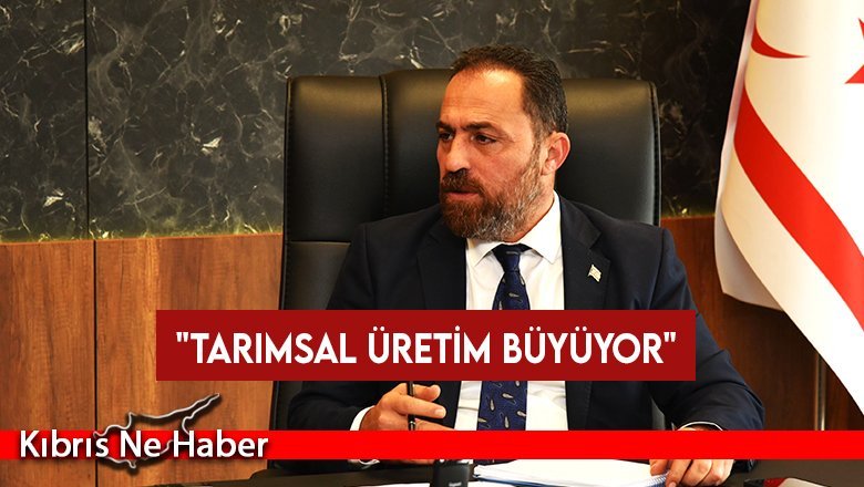 Tarım Bakanı Çavuş: Tarımsal üretim büyüyor