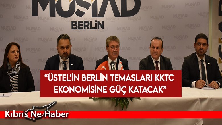 Savaşan: Üstel’in Berlin temasları KKTC ekonomisine güç katacak
