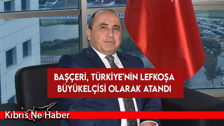 Türkiye Cumhuriyeti’nin Lefkoşa Büyükelçisi olarak Ali Murat Başçeri atandı