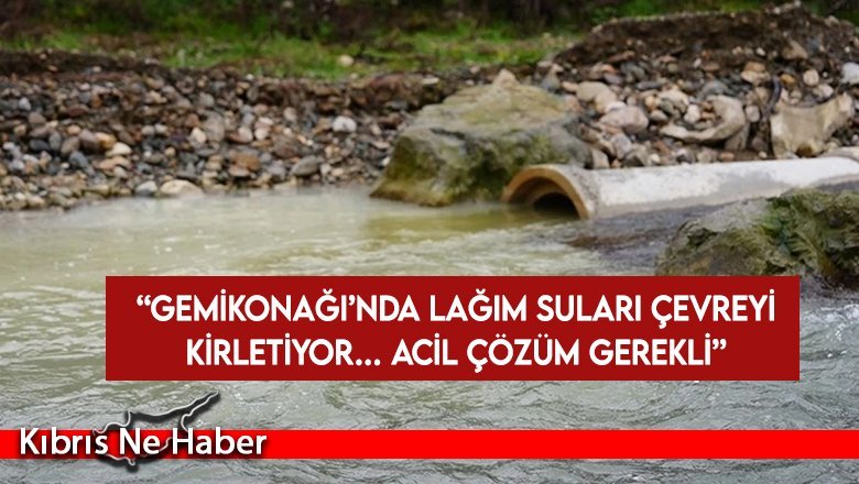 Lefke Çevre ve Ekoloji Derneği: Gemikonağı’nda lağım suları çevreyi kirletiyor… Acil çözüm gerekli
