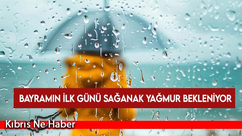 Bayramın ilk günü sağanak yağmur bekleniyor