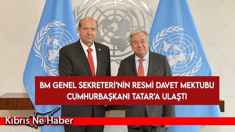 BM Genel Sekreteri’nin resmi davet mektubu Cumhurbaşkanı Tatar’a ulaştı