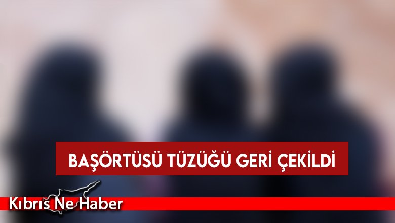 Başörtüsü tüzüğü geri çekildi