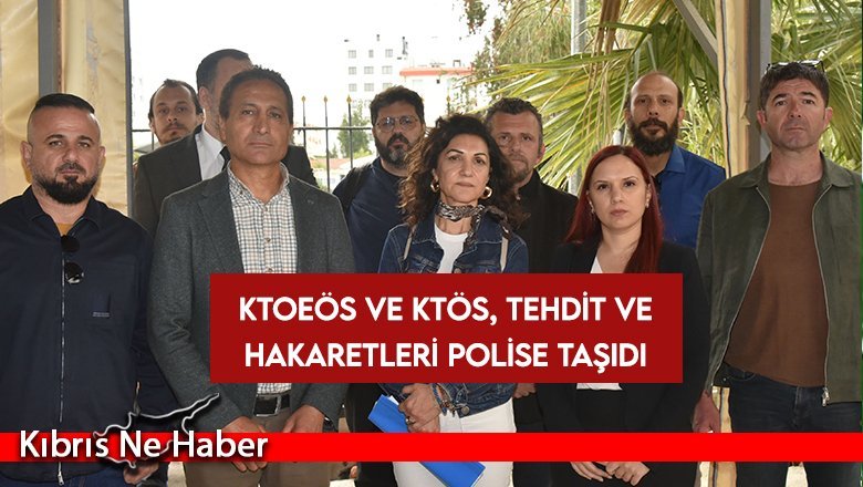 KTOEÖS ve KTÖS, tehdit ve hakaretleri polise taşıdı