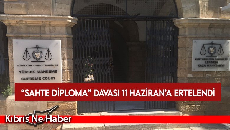 “Sahte diploma” davası 11 Haziran’a ertelendi