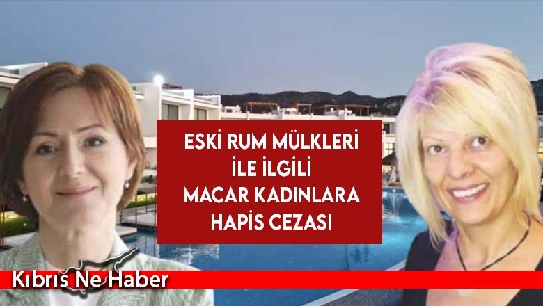 Eski Rum Mülkleri ile ilgili Macar Kadınlara Hapis Cezası