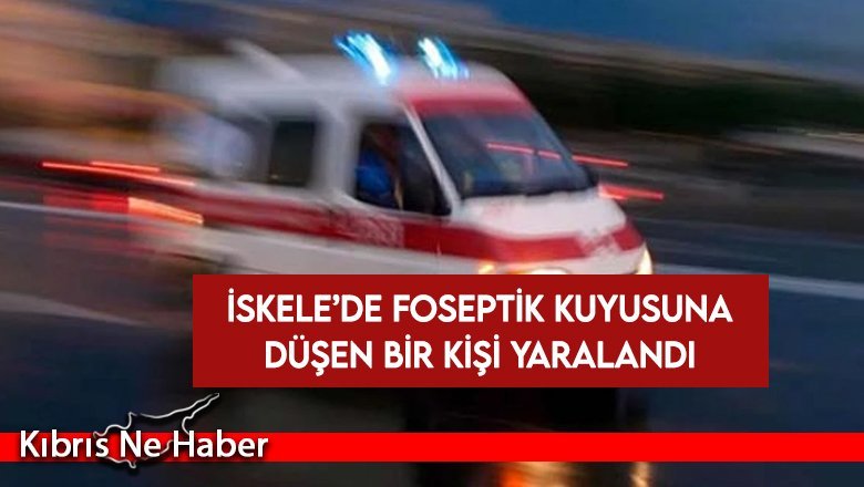 İskele’de foseptik kuyusuna düşen bir kişi yaralandı