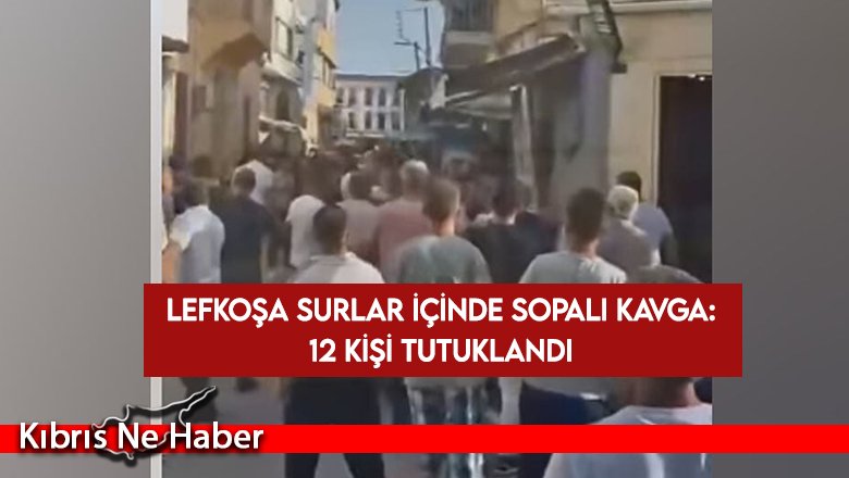 Lefkoşa Surlar içinde sopalı kavga: 12 kişi tutuklandı