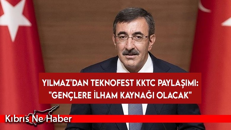 TC Cumhurbaşkanı Yardımcısı Yılmaz'dan TEKNOFEST KKTC paylaşımı: Gençlere ilham kaynağı olacak