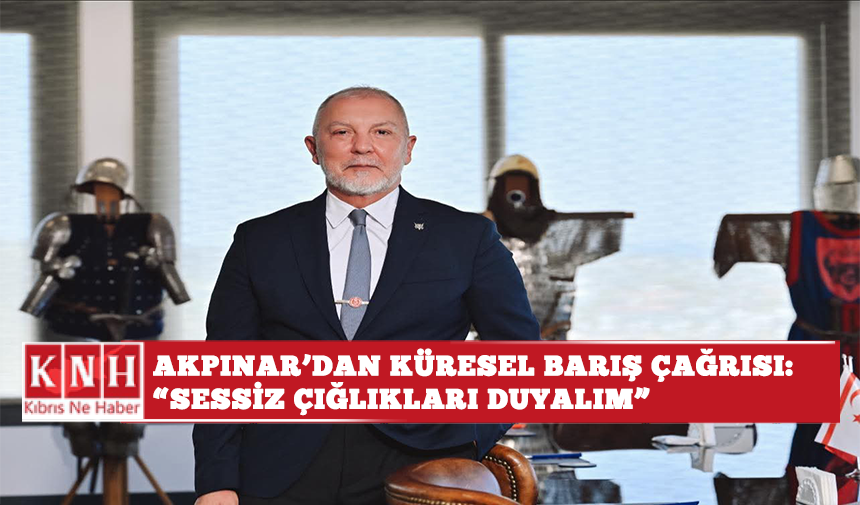 Akpınar'dan küresel barış çağrısı: “Sessiz çığlıkları duyalım”