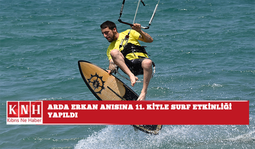 Arda Erkan anısına 11. Kite Surf etkinliği yapıldı
