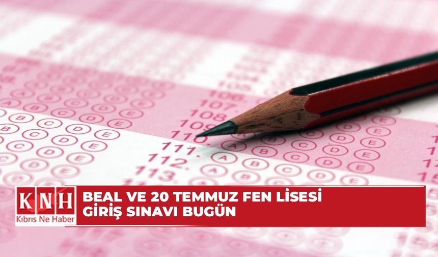 BEAL ve 20 Temmuz Fen Lisesi giriş sınavı bugün