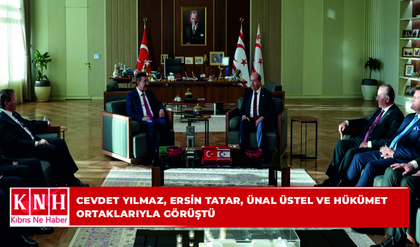 Cevdet Yılmaz, Ersin Tatar, Ünal Üstel ve hükümet ortaklarıyla görüştü