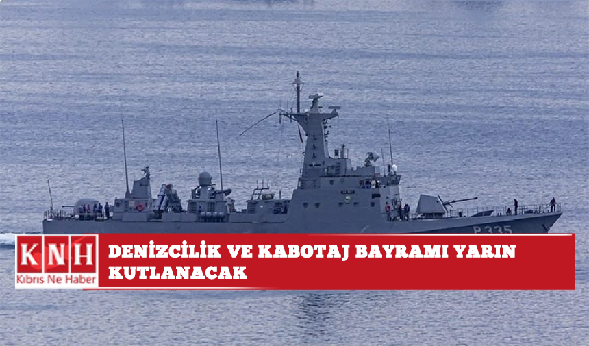 Denizcilik ve Kabotaj Bayramı yarın kutlanacak