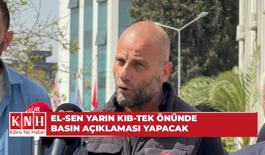EL-SEN yarın KIB-TEK önünde basın açıklaması yapacak