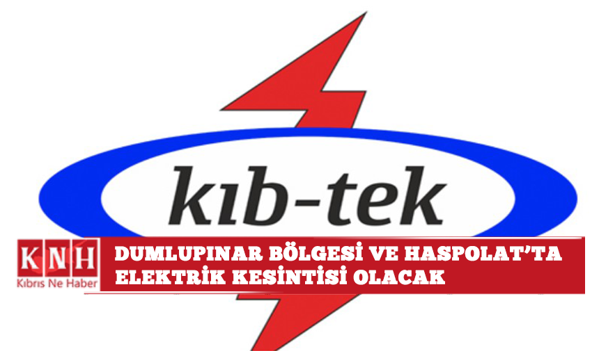 Dumlupınar bölgesi ve Haspolat’ta elektrik kesintisi olacak