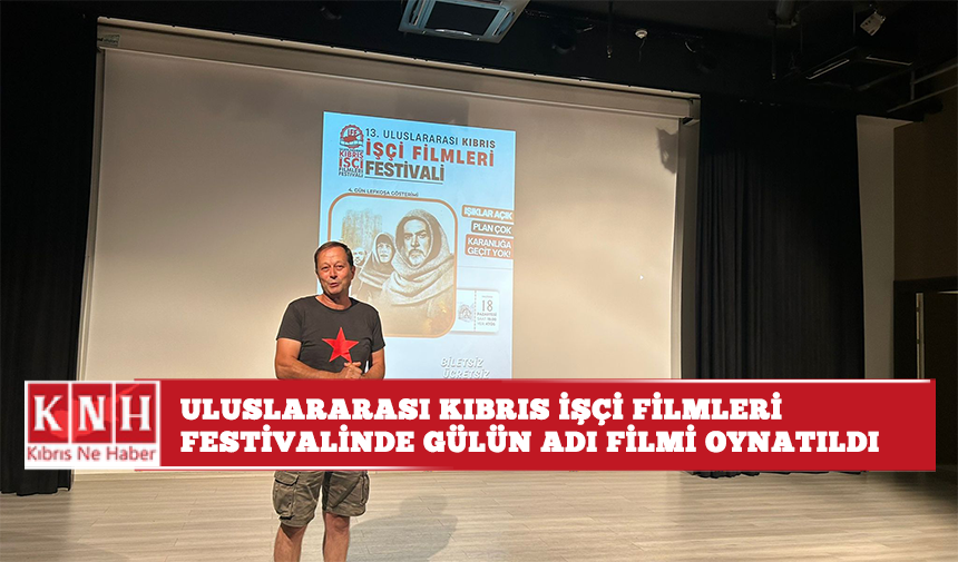 Uluslararası Kıbrıs İşçi Filmleri Festivalinde Gülün Adı filmi oynatıldı