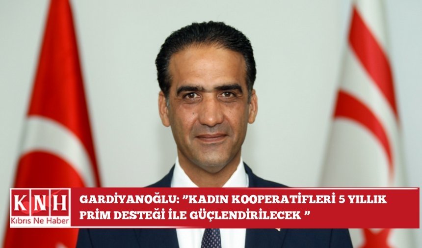 Gardiyanoğlu: ''Kadın kooperatifleri 5 yıllık  prim desteği İle  güçlendirilecek ''