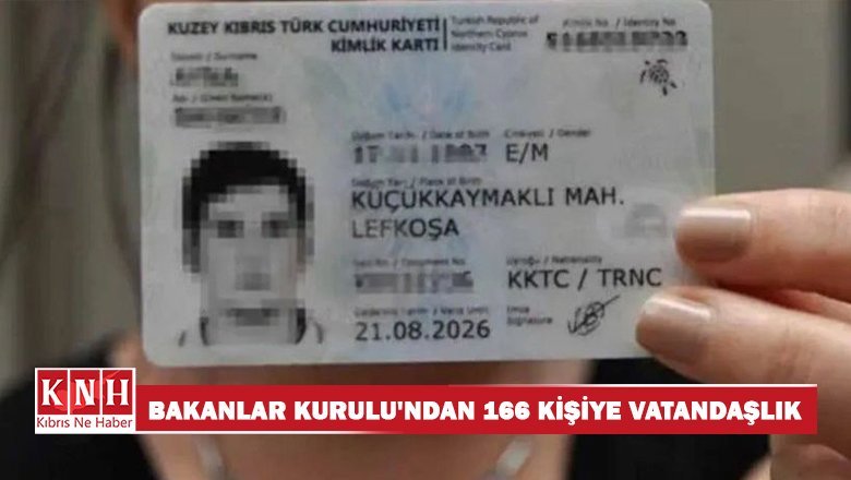 Bakanlar Kurulu, 166 kişinin KKTC vatandaşlığını onayladı.
