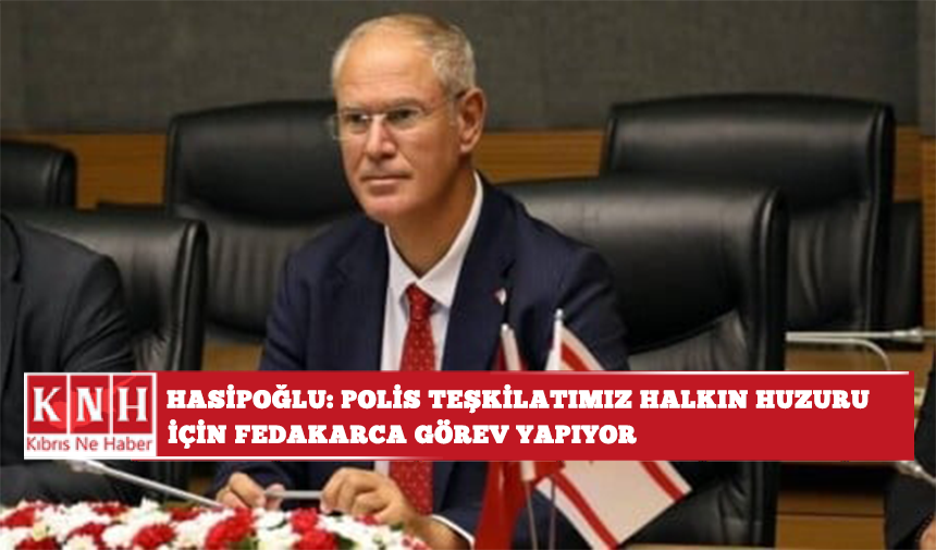 Hasipoğlu: Polis teşkilatımız halkın huzuru için fedakarca görev yapıyor