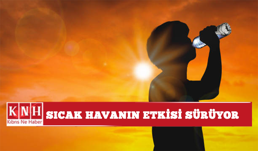 Sıcak havanın etkisi sürüyor