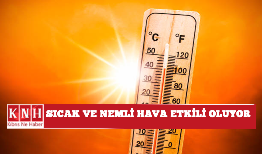 Sıcak ve nemli hava etkili oluyor