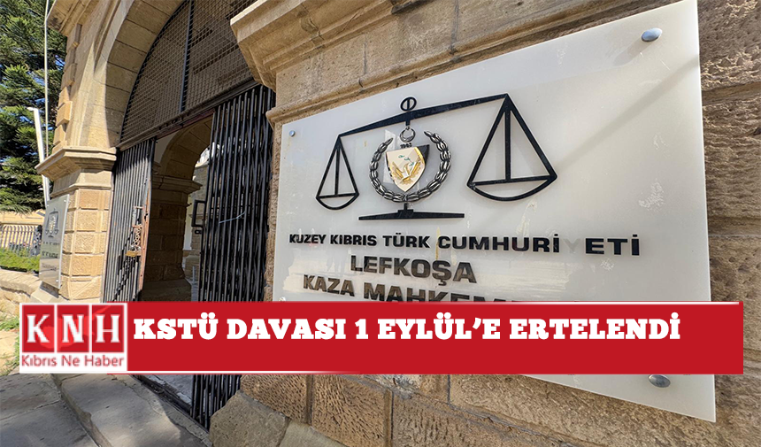 KSTÜ davası 1 Eylül’e ertelendi