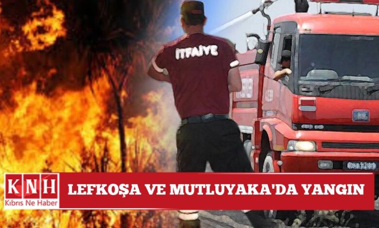 Lefkoşa ve Mutluyaka’da yangın