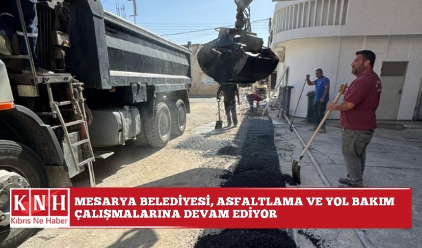 Mesarya Belediyesi, asfaltlama ve yol bakım çalışmalarına devam ediyor