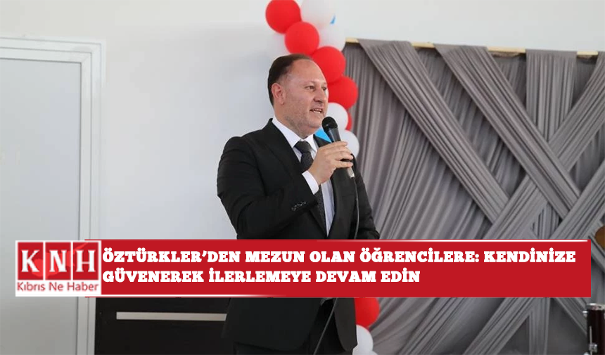 Öztürkler’den mezun olan öğrencilere: Kendinize güvenerek ilerlemeye devam edin