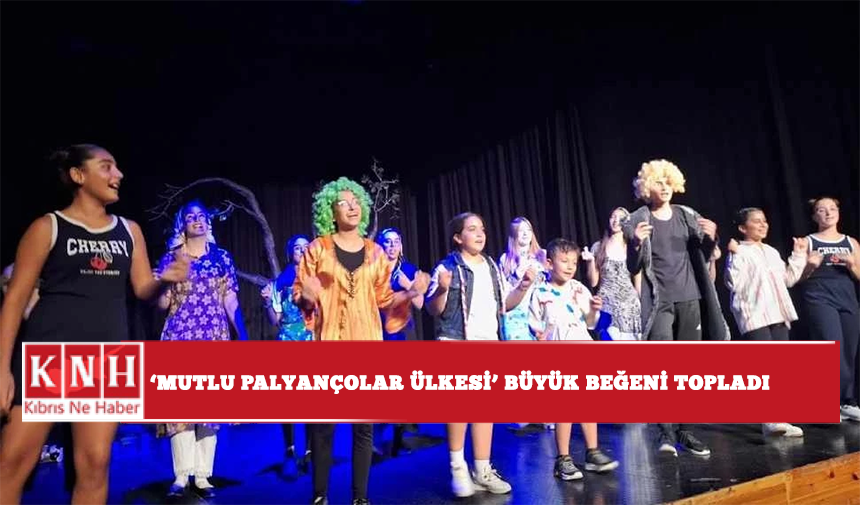 ‘Mutlu Palyançolar Ülkesi’ büyük beğeni topladı