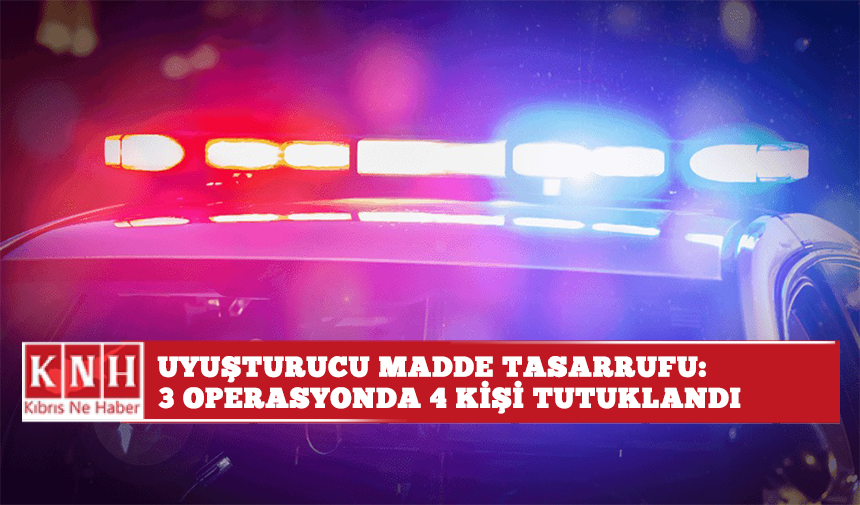 Uyuşturucu madde tasarrufu: 3 operasyonda 4 kişi tutuklandı