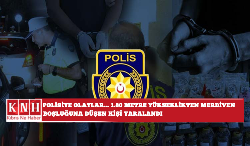 Polisiye olaylar...1,80 metre yükseklikten merdiven boşluğuna düşen kişi yaralandı