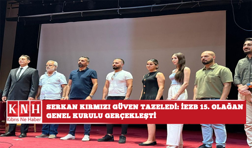 Serkan Kırmızı Güven Tazeledi: İEZB 15. Olağan Genel Kurulu Gerçekleşti